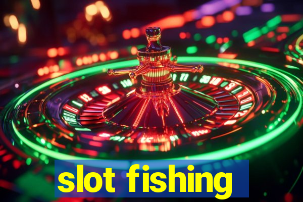 slot fishing