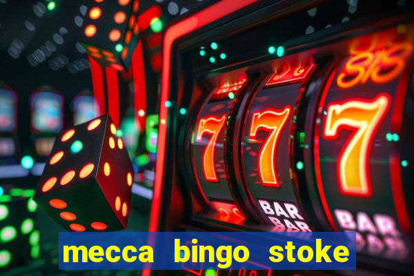 mecca bingo stoke on trent