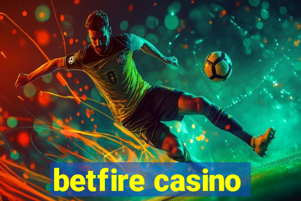 betfire casino