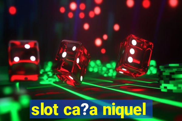 slot ca?a niquel