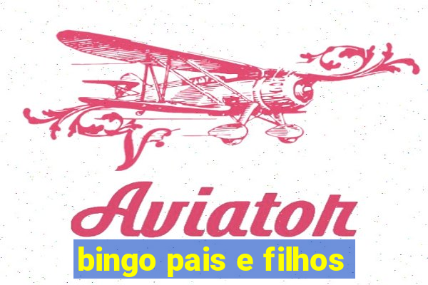 bingo pais e filhos