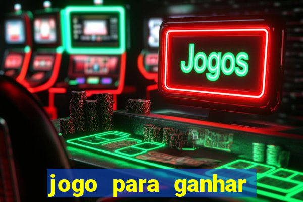 jogo para ganhar dinheiro fácil