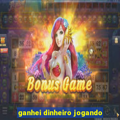 ganhei dinheiro jogando