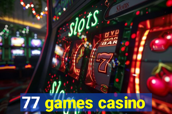 77 games casino