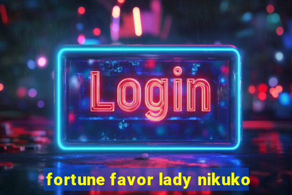 fortune favor lady nikuko