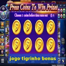 jogo tigrinho bonus