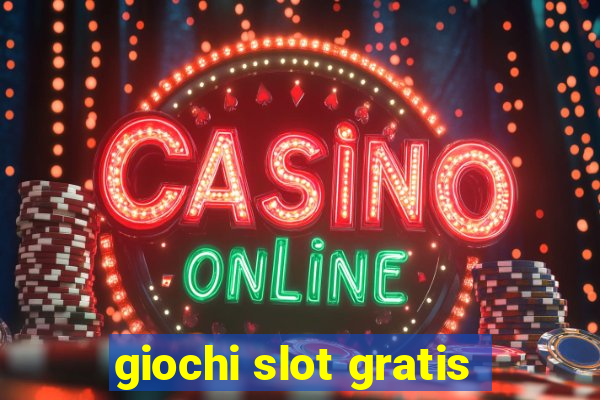 giochi slot gratis