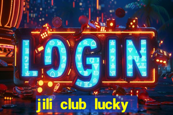 jili club lucky casino slots