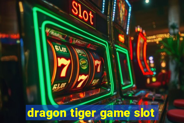 dragon tiger game slot