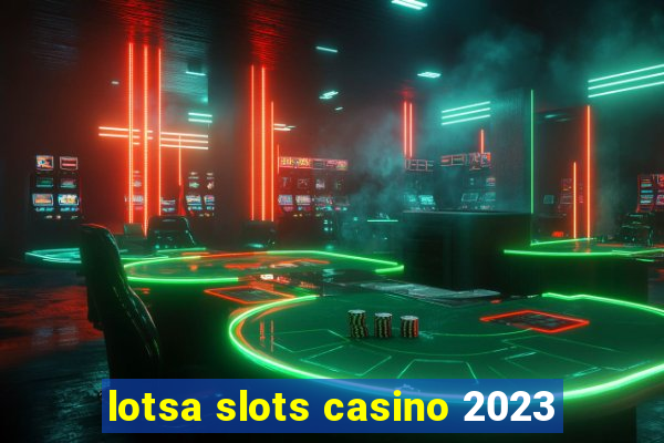 lotsa slots casino 2023