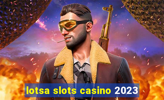 lotsa slots casino 2023