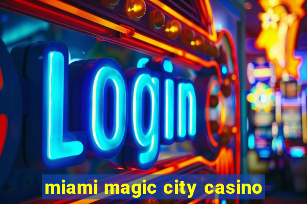 miami magic city casino