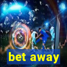 bet away