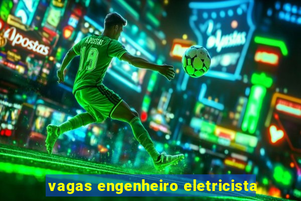 vagas engenheiro eletricista