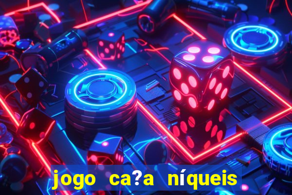 jogo ca?a níqueis que paga dinheiro real