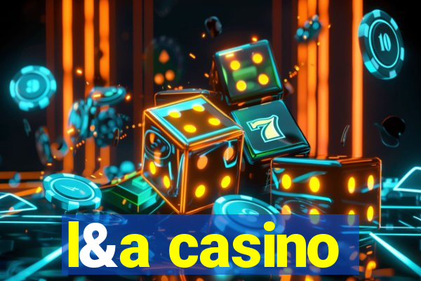 l&a casino