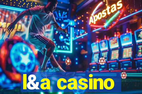 l&a casino