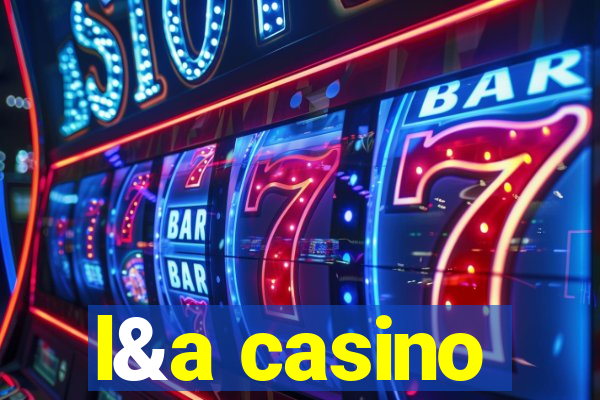 l&a casino