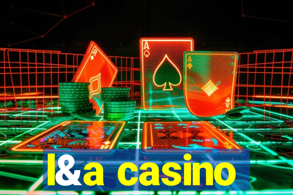 l&a casino