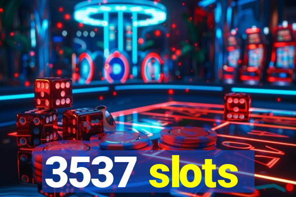 3537 slots