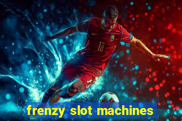 frenzy slot machines