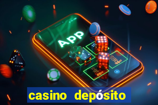 casino depósito mínimo 1 real