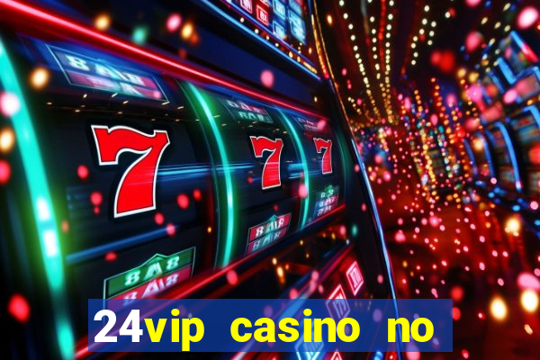 24vip casino no deposit codes