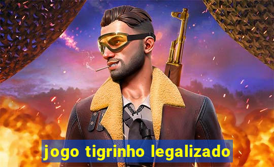 jogo tigrinho legalizado