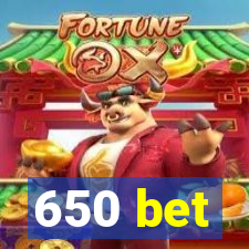 650 bet