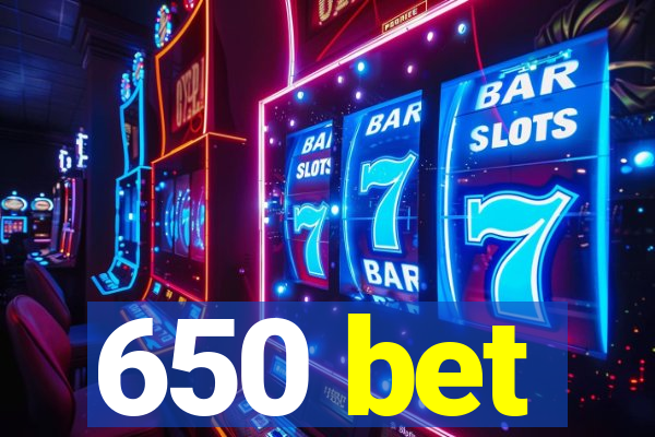 650 bet