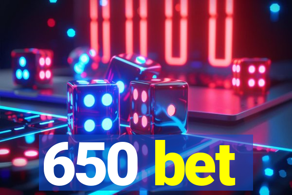 650 bet