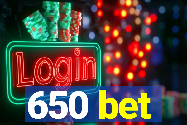 650 bet