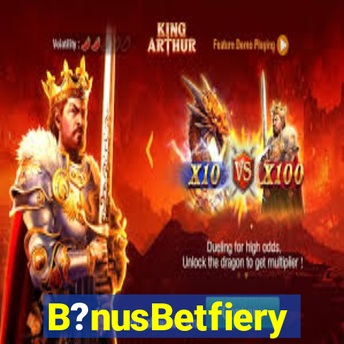 B?nusBetfiery