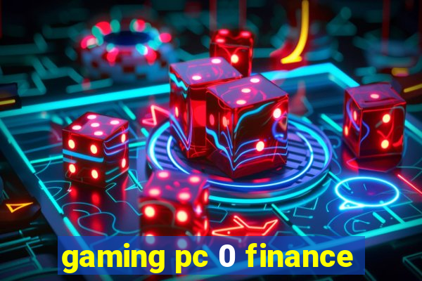 gaming pc 0 finance