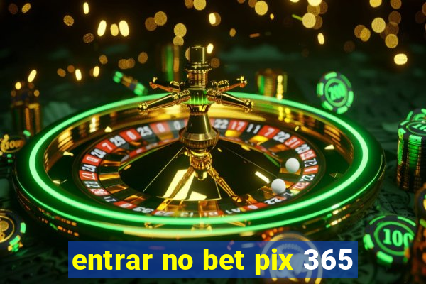 entrar no bet pix 365