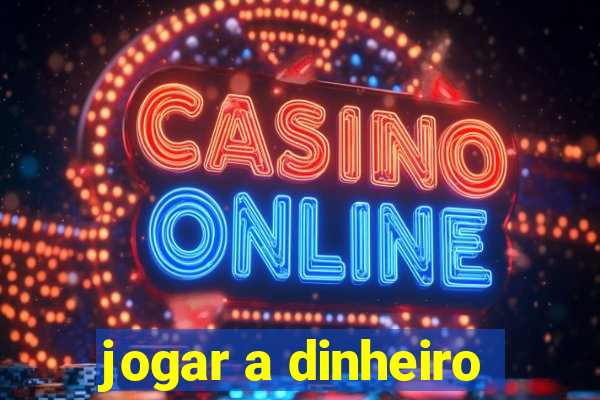 jogar a dinheiro