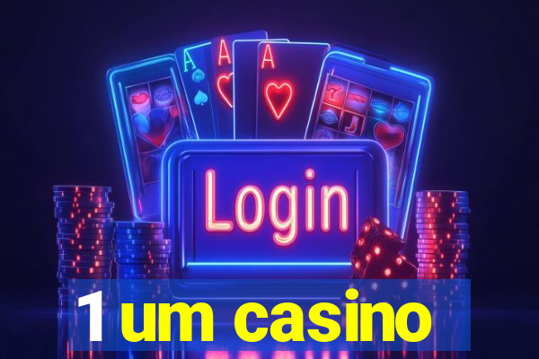 1 um casino