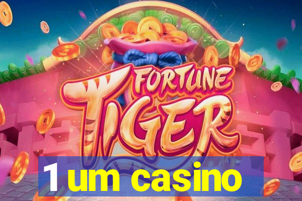 1 um casino