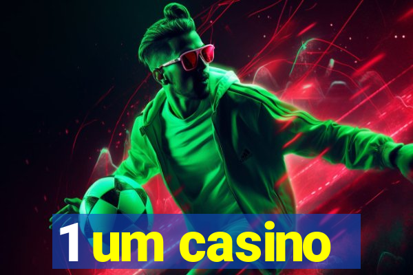 1 um casino