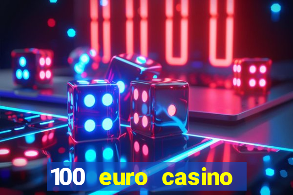 100 euro casino deposit bonus