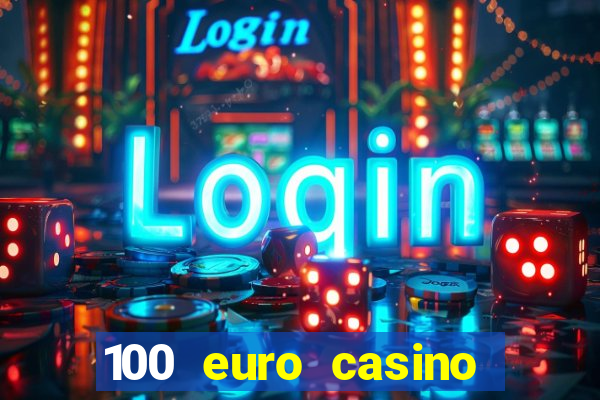 100 euro casino deposit bonus