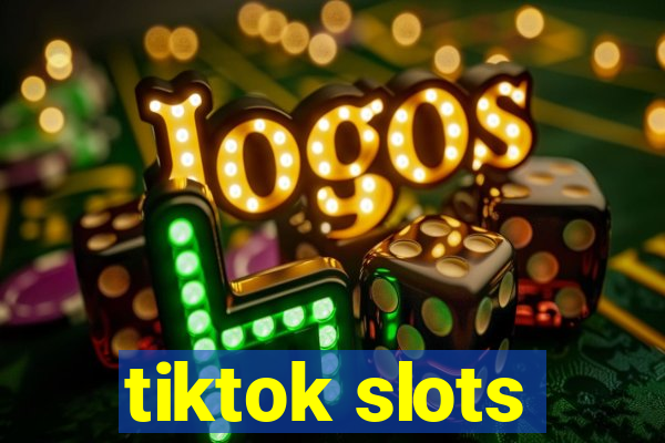 tiktok slots