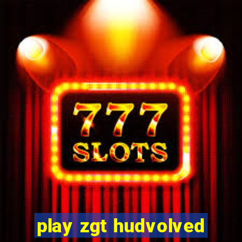 play zgt hudvolved