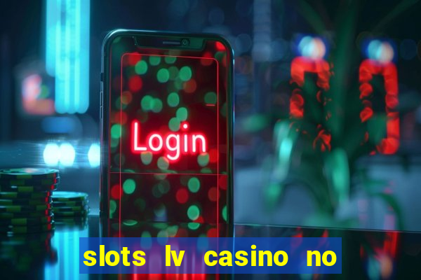 slots lv casino no deposit bonus