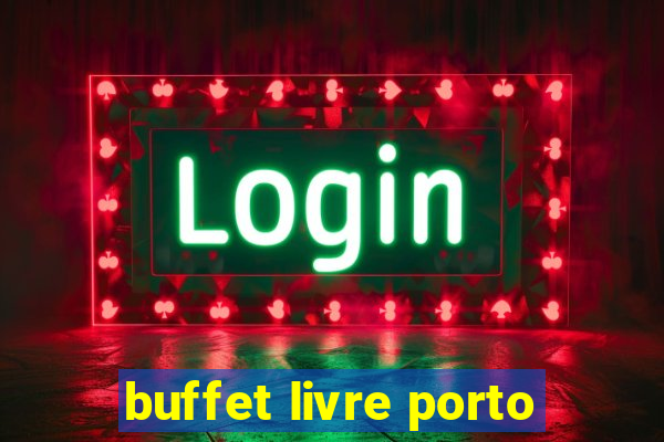 buffet livre porto