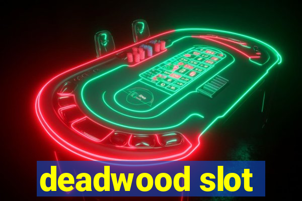 deadwood slot