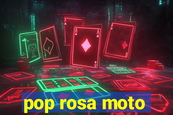 pop rosa moto