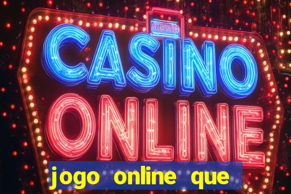 jogo online que ganha dinheiro real