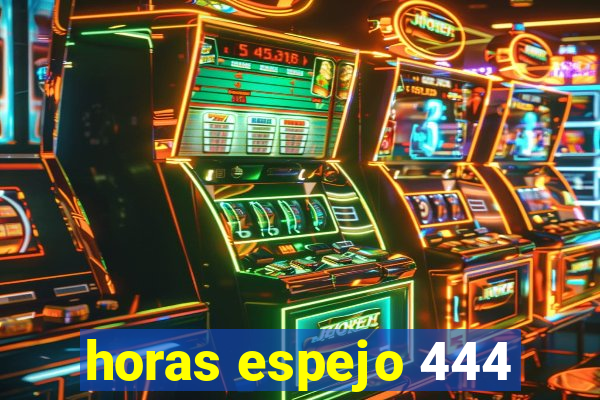 horas espejo 444