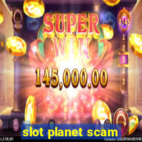 slot planet scam